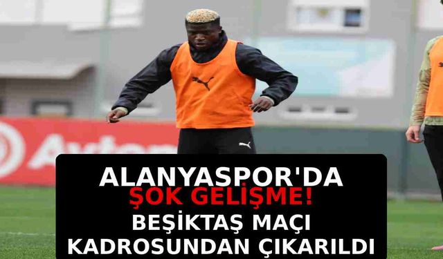 Alanyaspor'da şok gelişme! Beşiktaş maçı kadrosundan çıkarıldı