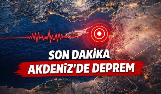 Son dakika - Akdeniz'de deprem