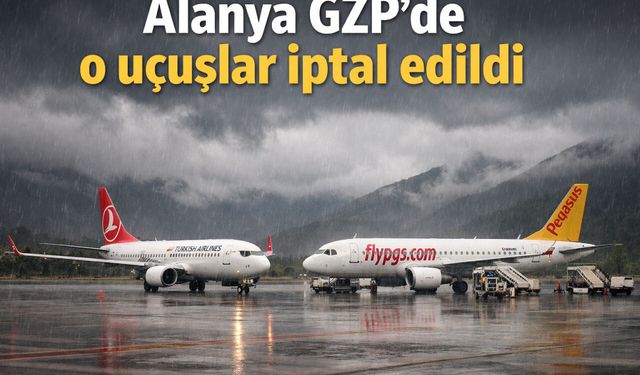 Alanya GZP'de o uçuşlar iptal edildi