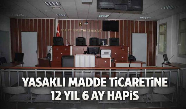 Yasaklı madde ticaretine 12 yıl 6 ay hapis