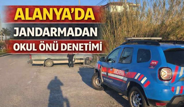 Alanya’da jandarmadan okul önü denetimi