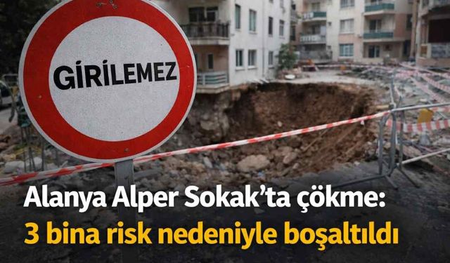 Alanya Alper Sokak’ta çökme: 3 bina risk nedeniyle boşaltıldı