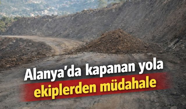 Alanya'da kapanan yola ekiplerden müdahale