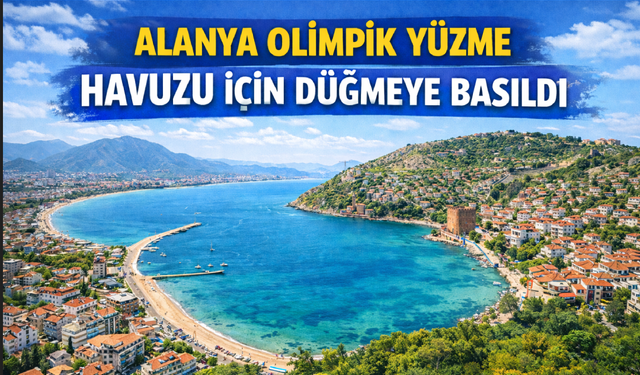 Alanya Olimpik Yüzme Havuzu için düğmeye basıldı