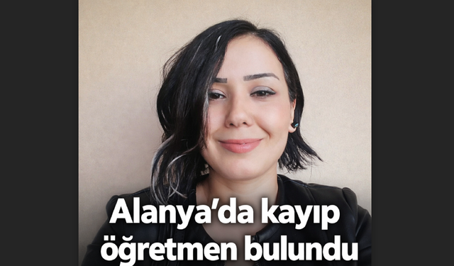 Alanya’da kayıp öğretmen bulundu
