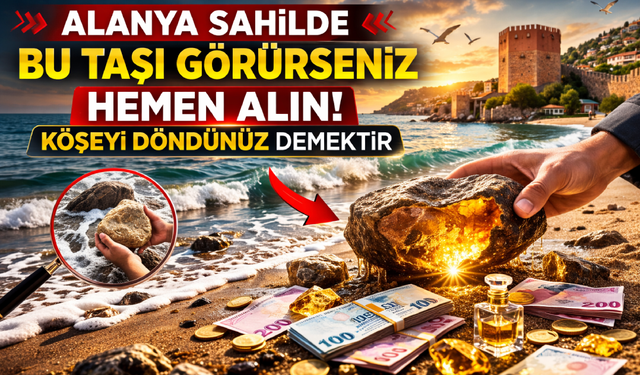 Alanya sahilde bu taşı görürseniz hemen alın: Köşeyi döndünüz demektir
