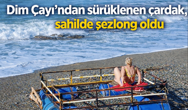 Dim Çayı’ndan sürüklenen çardak, sahilde şezlong oldu
