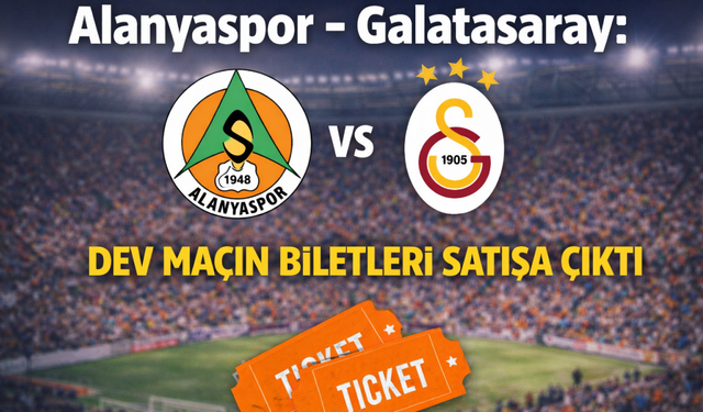 Alanyaspor - Galatasaray: Dev maçın biletleri satışa çıktı