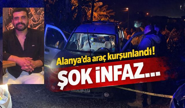 Alanya’da araç kurşunlandı! Şok infaz...