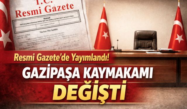 Resmi Gazete'de yayımlandı! Gazipaşa kaymakamı değişti