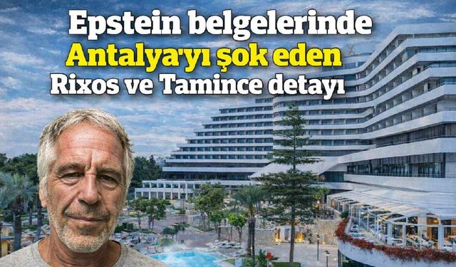 Epstein belgelerinde Antalya'yı şok eden Rixos ve Tamince detayı