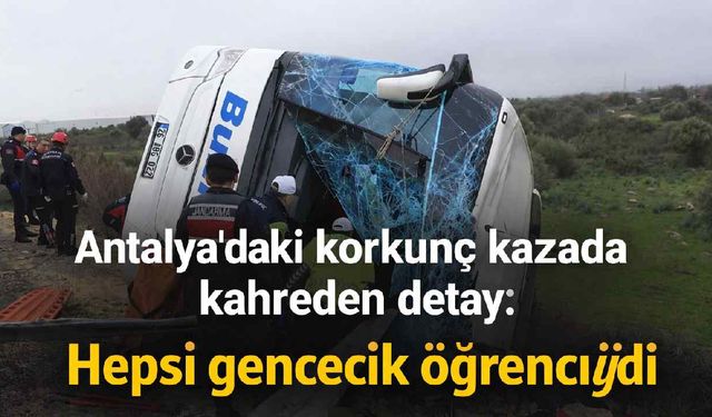 Antalya'daki korkunç kazada kahreden detay: Hepsi gencecik öğrenciydi