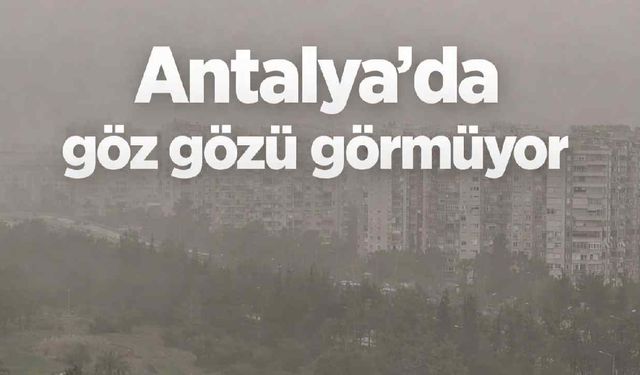 Antalya'da göz gözü görmüyor