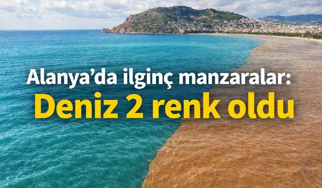 Alanya'da ilginç manzaralar: Deniz 2 renk oldu