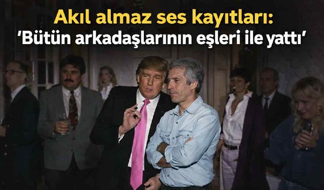 Akıl almaz ses kayıtları: 'Bütün arkadaşlarının eşleri ile yattı'