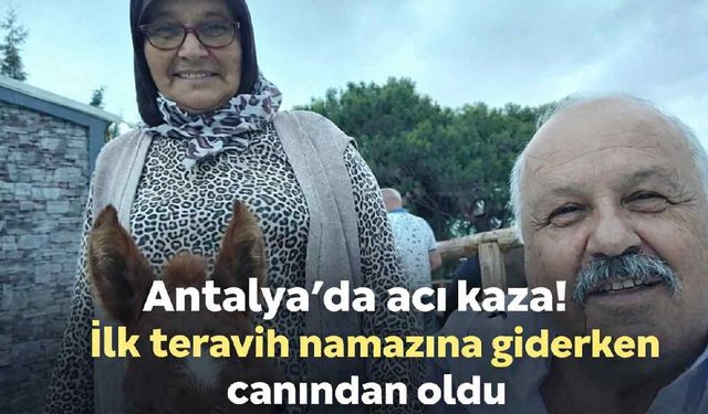 Antalya'da acı kaza! İlk teravih namazına giderken canından oldu