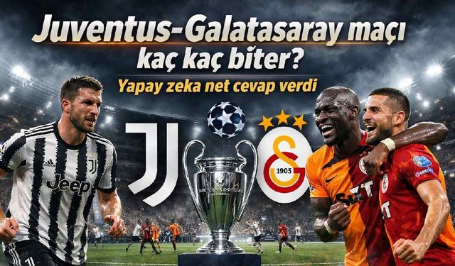 Juventus-Galatasaray maçı kaç kaç biter? Yapay zeka net cevap verdi