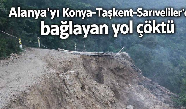 Alanya'yı Konya-Taşkent-Sarıveliler'e bağlayan yol çöktü