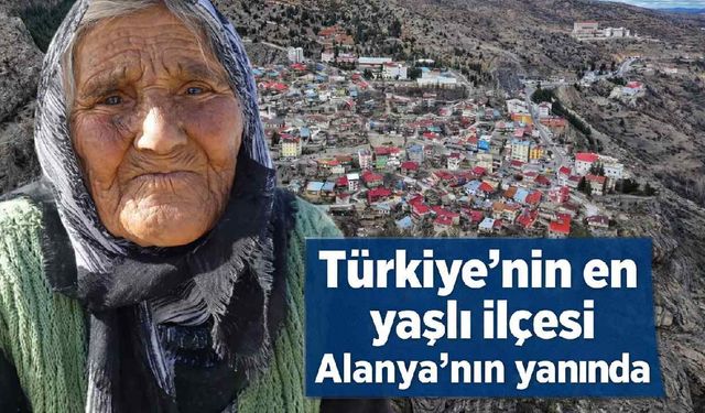 Türkiye'nin en yaşlı ilçesi Alanya'nın hemen yanı başında