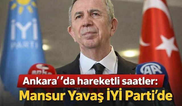 Ankara'da hareketli saatler: Mansur Yavaş İYİ Parti'de