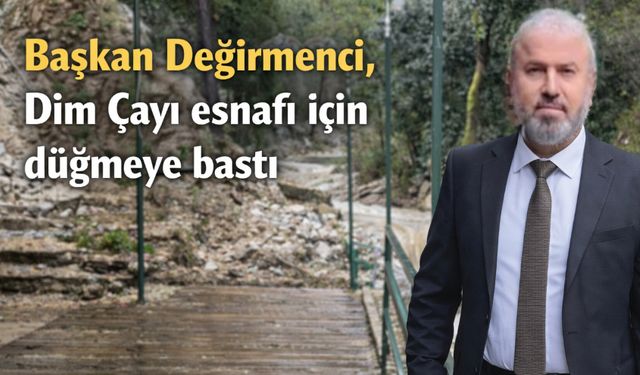 Başkan Değirmenci, Dim Çayı esnafı için düğmeye bastı