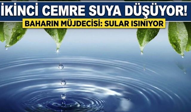 İKİNCİ CEMRE NE ZAMAN DÜŞECEK 2026? | İkinci cemre nereye düşer, suya düştü mü? Baharın habercisi cemre tarihleri