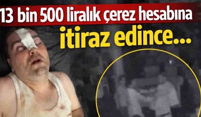 13 bin 500 liralık çerez hesabına itiraz edince...