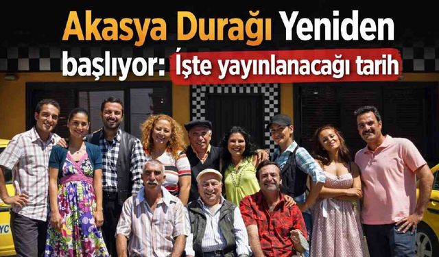 Akasya Durağı Yeniden başlıyor: İşte yayınlanacağı tarih
