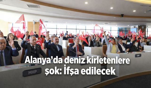Alanya’da deniz kirletenlere şok: İfşa edilecek