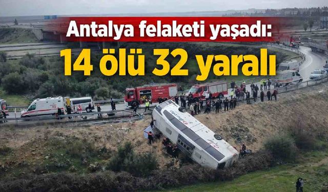 Antalya felaketi yaşadı: 14 ölü 32 yaralı