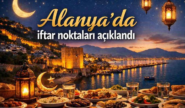 Alanya'da iftar noktaları açıklandı