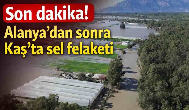 Son dakika! Alanya'dan sonra Kaş'ta sel felaketi