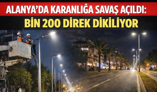 Alanya'da karanlığa savaş açıldı