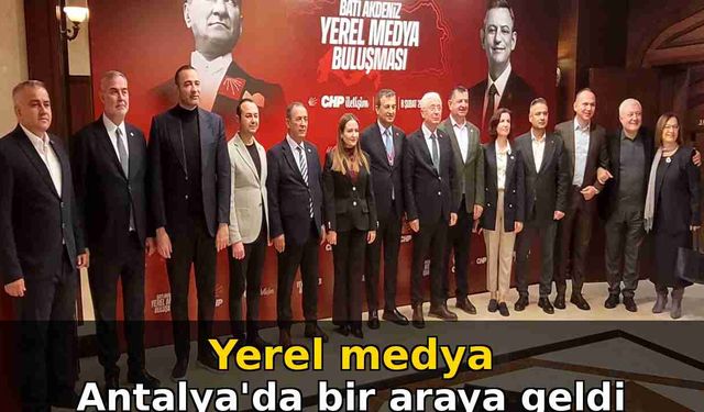 Yerel medya Antalya'da bir araya geldi