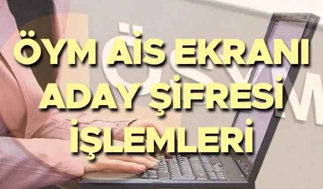 ÖSYM aday şifresi nasıl alınır? 2026 AİS giriş ve şifre yenileme rehberi