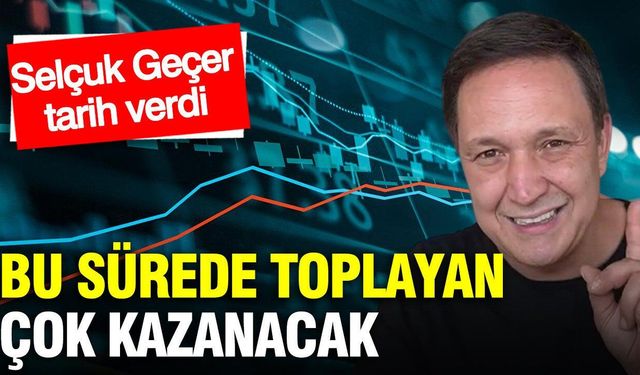 Selçuk Geçer’den altın için 3 ay uyarısı: Toplama dönemi
