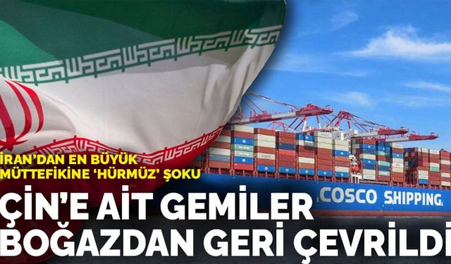 İran Hürmüz’de vites yükseltti: Çin gemilerine de geçit yok