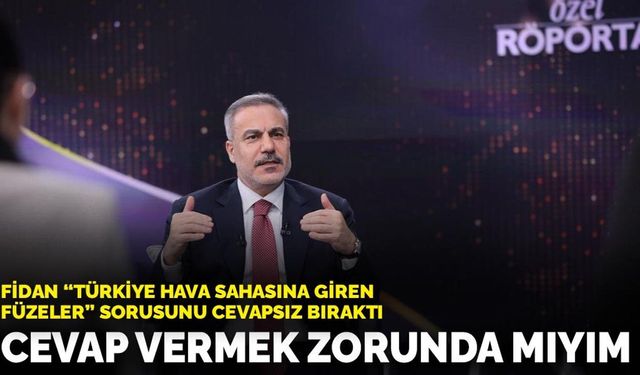 Fidan, ‘hava sahasına giren füzeler’ sorusunu pas geçti