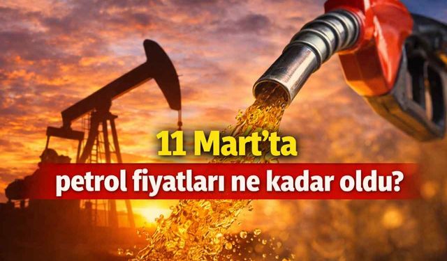 11 Mart’ta petrol fiyatları ne kadar oldu?