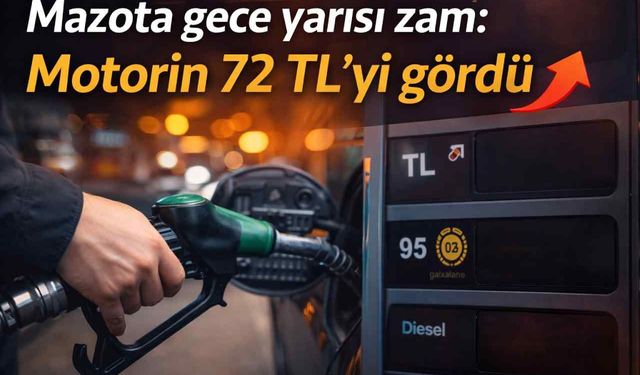 Mazota gece yarısı zam: Motorin 72 TL’yi gördü