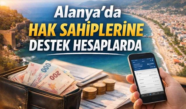 Alanya'da hak sahiplerine destek hesaplarda