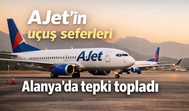 AJet'in uçuş seferleri Alanya'da tepki topladı
