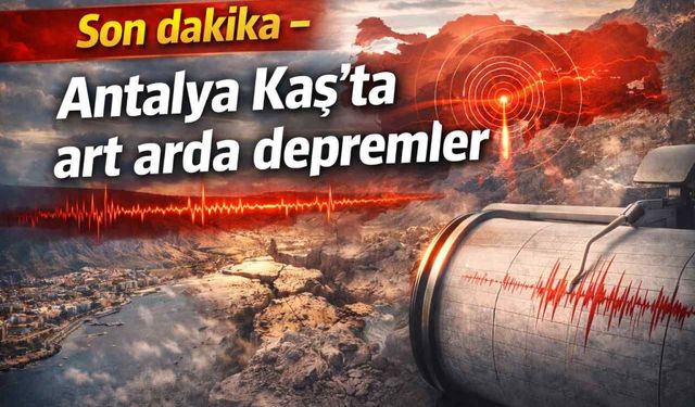 Son dakika - Antalya Kaş’ta art arda depremler
