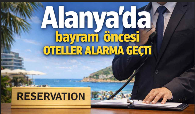 Alanya’da bayram öncesi oteller alarma geçti