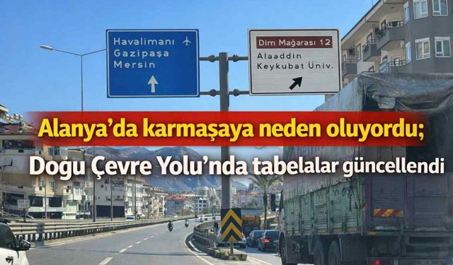 Alanya'da karmaşaya neden oluyordu; Doğu Çevre Yolu’nda tabelalar güncellendi