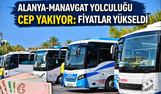 Alanya-Manavgat yolculuğu cep yakıyor: Fiyatlar yükseldi