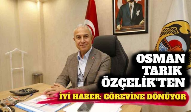 Alanya Belediye Başkanı Osman Tarık Özçelik’ten iyi haber: Görevine dönüyor