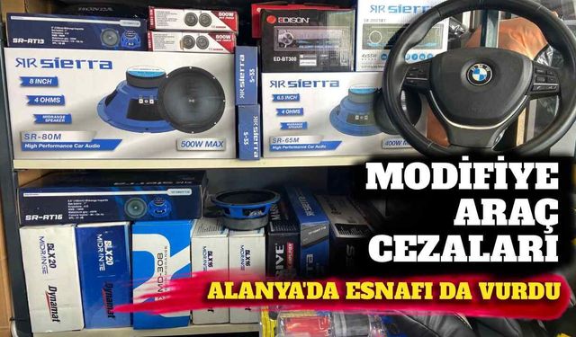 Modifiye araç cezaları Alanya’da esnafı da vurdu