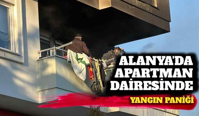 Alanya’da apartman dairesinde yangın paniği