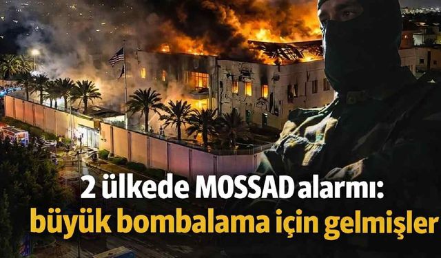 2 ülkede MOSSAD alarmı: büyük bombalama için gelmişler